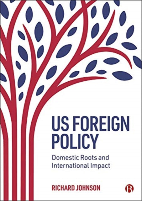 US Foreign Policy: Domestic Roots and International Impact