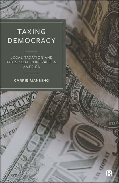 Taxing Democracy: Local Taxation and the Social Contract in America