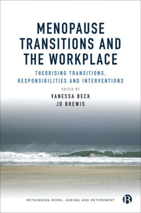 Menopause Transitions and the Workplace: Theorizing Transitions, Responsibilities and Interventions