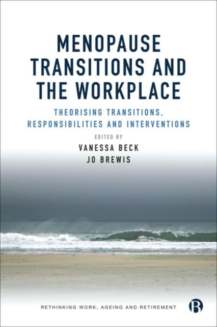 Menopause Transitions and the Workplace: Theorizing Transitions, Responsibilities and Interventions