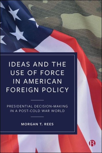 Ideas and the Use of Force in American Foreign