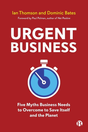 Urgent Business: Five Myths Business Needs to Overcome to Save Itself and the Planet