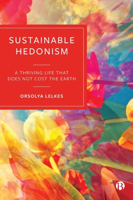 Sustainable Hedonism: A Thriving Life that Does
