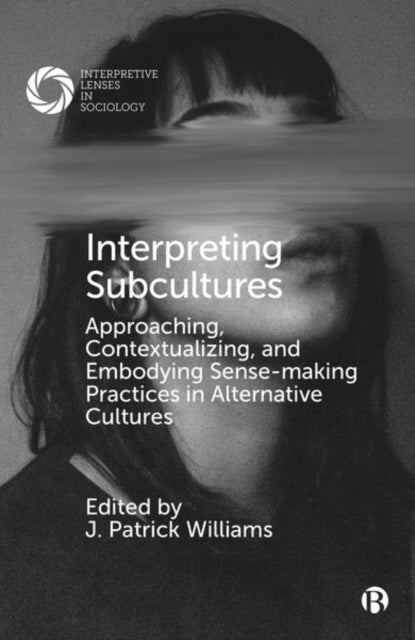 Interpreting Subcultures: Approaching, Contextualizing, and Embodying Sense-Making Practices in Alternative Cultures