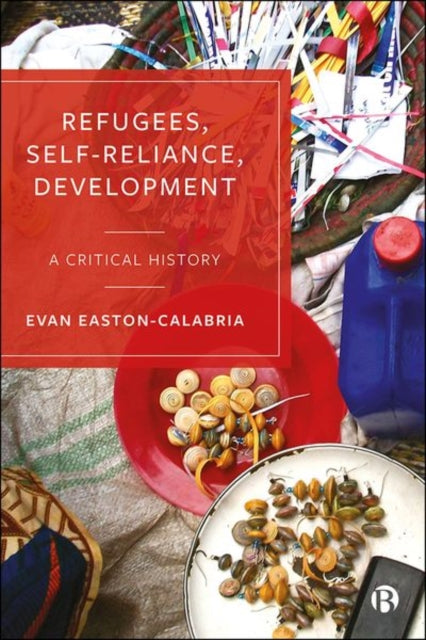 Refugees, Self-Reliance, Development: A Critical