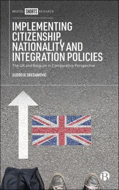 Implementing Citizenship, Nationality and Integration Policies: The UK and Belgium in Comparative Perspective