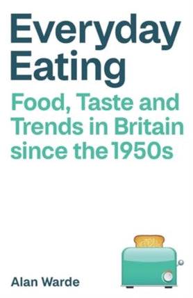 Everyday Eating  Food Taste and Trends in Britain since the 1950s