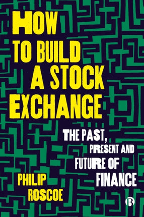 How to Build a Stock Exchange: The Past, Present and Future of Finance