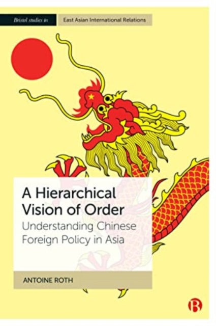 A Hierarchical Vision of Order  Understanding Chinese Foreign Policy in Asia