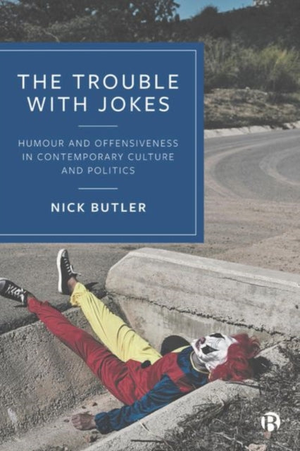 The Trouble with Jokes: Humour and Offensiveness