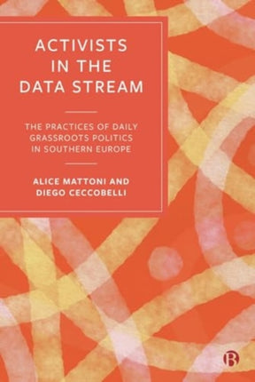 Activists in the Data Stream  The Practices of Daily Grassroots Politics in Southern Europe