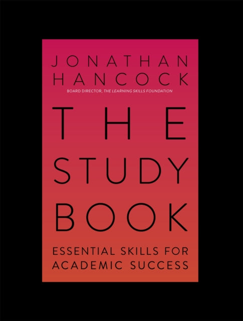 The Study Book: Essential Skills for Academic Success: Your Guide to Succeeding at Uni