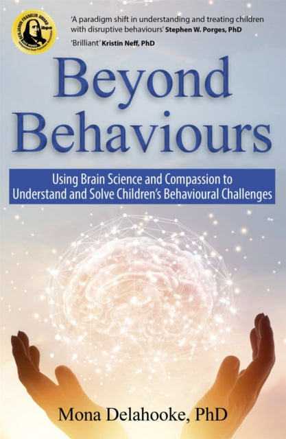 Beyond Behaviours: Using Brain Science and Compassion to Understand and Solve Children's Behavioural Challenges