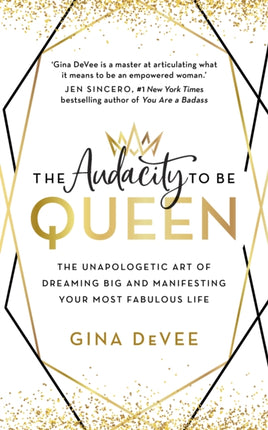 The Audacity To Be Queen: The Unapologetic Art of Dreaming Big and Manifesting Your Most Fabulous Life