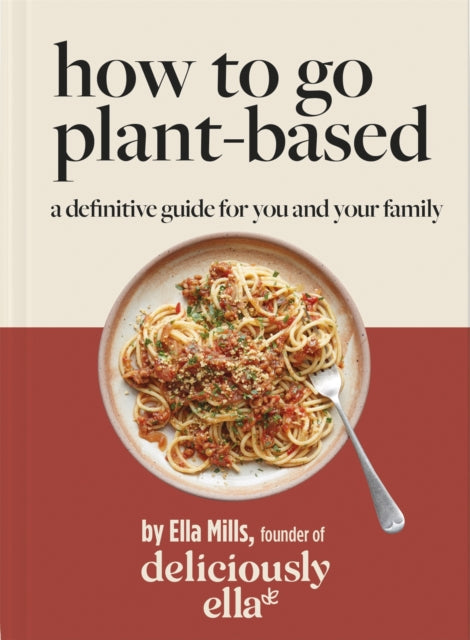 Deliciously Ella How To Go Plant-Based: A Definitive Guide For You and Your Family