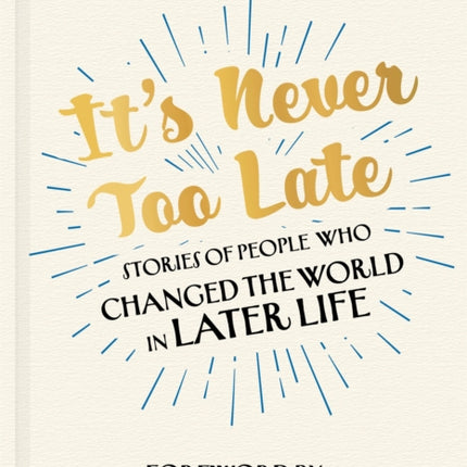 It's Never Too Late: The Joe Biden Effect - Stories of People Who Changed the World in Later Life –  Foreword by Michael Whitehall