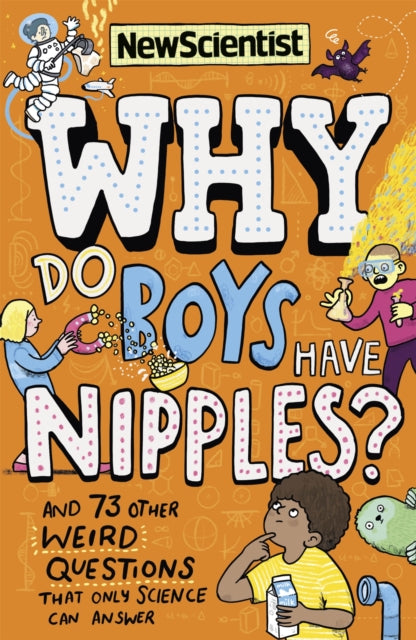 Why Do Boys Have Nipples?: And 73 other weird questions that only science can answer