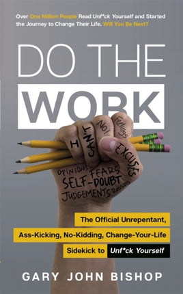 Do the Work: The Official Unrepentant, Ass-Kicking, No-Kidding, Change-Your-Life Sidekick to Unf*ck Yourself