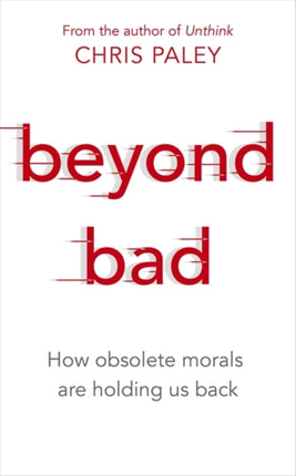 Beyond Bad: How obsolete morals are holding us