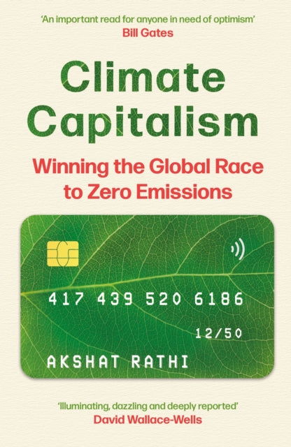 Climate Capitalism: Winning the Global Race to Zero Emissions / "An important read for anyone in need of optimism" Bill Gates