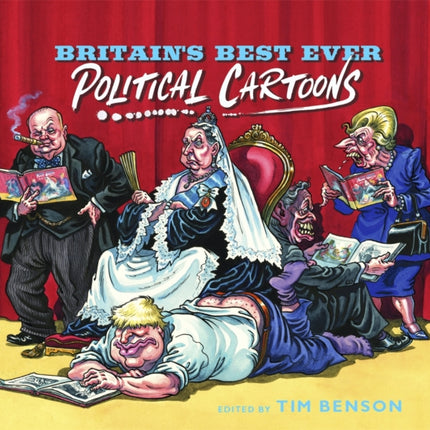 Britain's Best Ever Political Cartoons: Hilarious, bawdy, irreverent and sharp