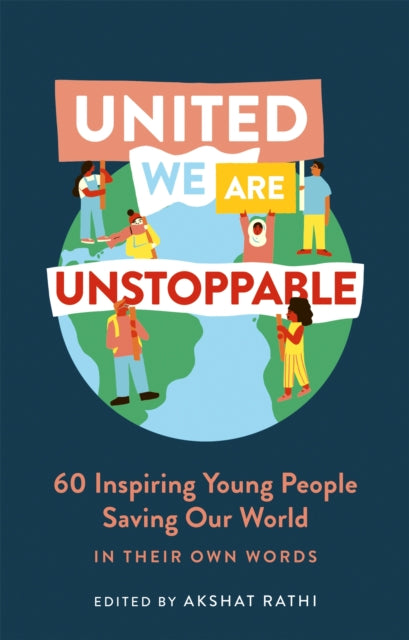 United We Are Unstoppable: 60 Inspiring Young People Saving Our World