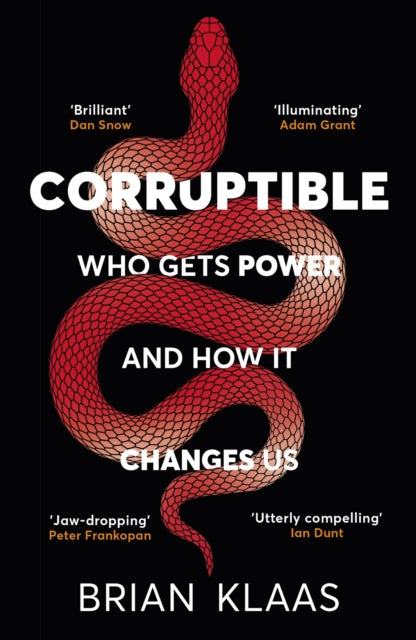 Corruptible: Who Gets Power and How it Changes Us