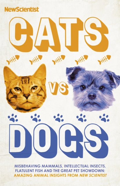 Cats vs Dogs: Misbehaving mammals, intellectual insects, flatulent fish and the great pet showdown