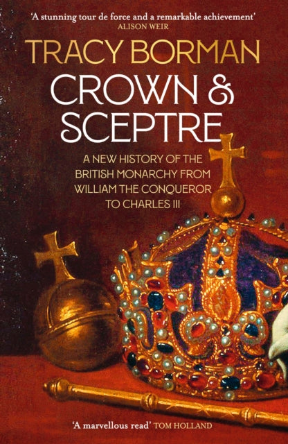 Crown & Sceptre: A New History of the British Monarchy from William the Conqueror to Charles III