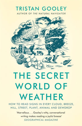 The Secret World of Weather: How to Read Signs in Every Cloud, Breeze, Hill, Street, Plant, Animal, and Dewdrop