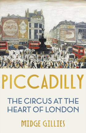 Piccadilly: The Circus at the Heart of London