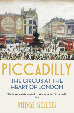 Piccadilly: The Circus at the Heart of London