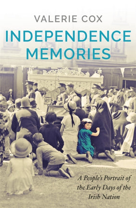 Independence Memories: A People’s Portrait of the Early Days of the Irish Nation