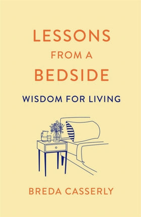 Lessons from a Bedside: Wisdom For Living