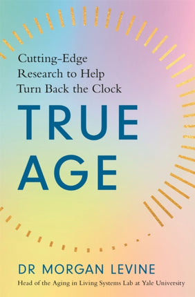 True Age: Cutting Edge Research to Help Turn Back