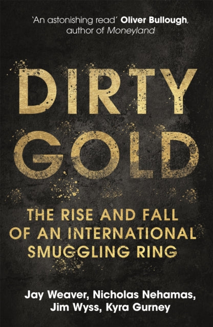 Dirty Gold: The Rise and Fall of an International Smuggling Ring