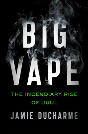 Big Vape: The Incendiary Rise of Juul: AS SEEN ON NETFLIX