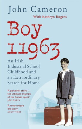 Boy 11963: An Irish Industrial School Childhood and an Extraordinary Search for Home