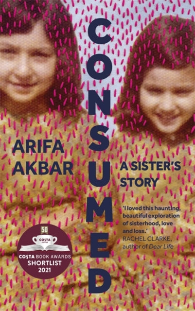 Consumed: A Sister’s Story - SHORTLISTED FOR THE