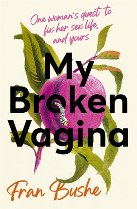 My Broken Vagina: One Woman's Quest to Fix Her