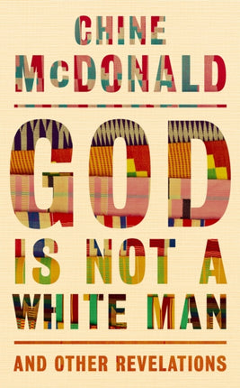 God Is Not a White Man: And Other Revelations