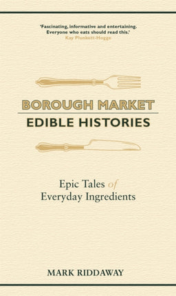 Borough Market: Edible Histories: Epic tales of everyday ingredients