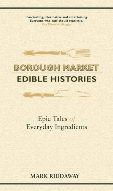 Borough Market: Edible Histories: Epic tales of everyday ingredients