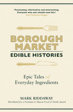 Borough Market: Edible Histories: Epic tales of everyday ingredients