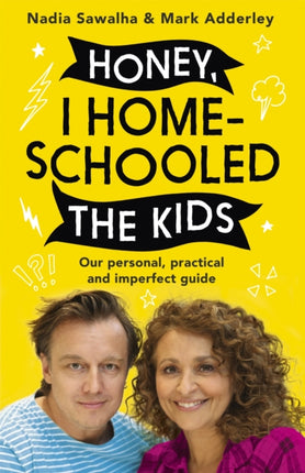 Honey, I Homeschooled the Kids: A personal, practical and imperfect guide