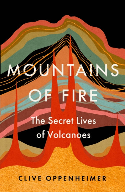 Mountains of Fire: The Secret Lives of Volcanoes