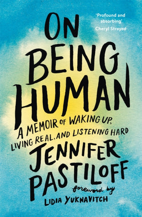 On Being Human: A Memoir of Waking Up, Living Real, and Listening Hard