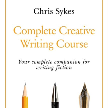 Complete Creative Writing Course: Your complete companion for writing creative fiction