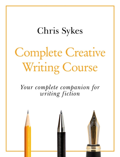 Complete Creative Writing Course: Your complete companion for writing creative fiction