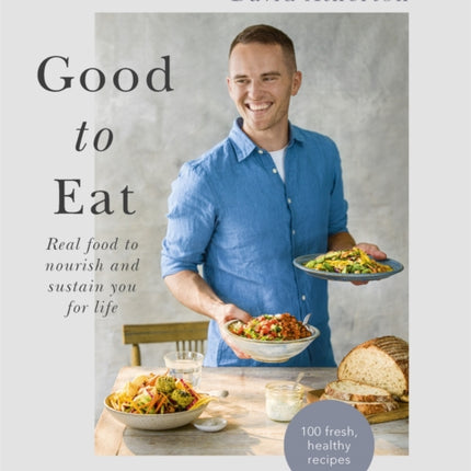 Good to Eat: Real food to nourish and sustain you for life